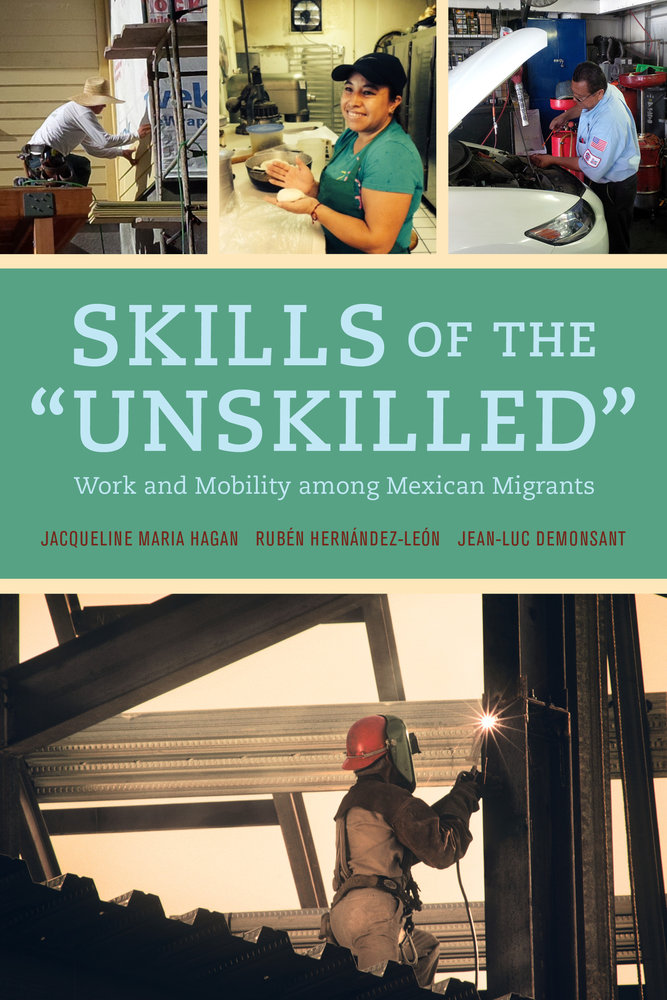 Skills Of The Unskilled Work And Mobility Among Mexican Migrants 